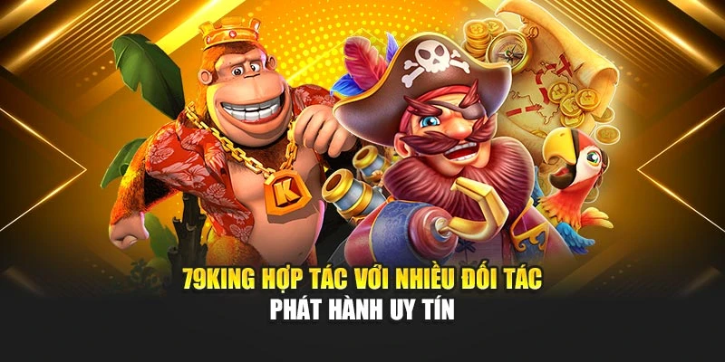 79KING hợp tác với nhiều đối tác phát hành uy tín