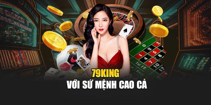 79KING với sứ mệnh cao cả