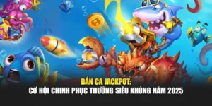 Bắn Cá Jackpot: Cơ Hội Chinh Phục Thưởng Siêu Khủng Năm 2025