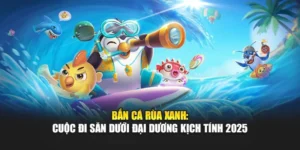 Bắn Cá Rùa Xanh: Cuộc Đi Săn Dưới Đại Dương Kịch Tính 2025