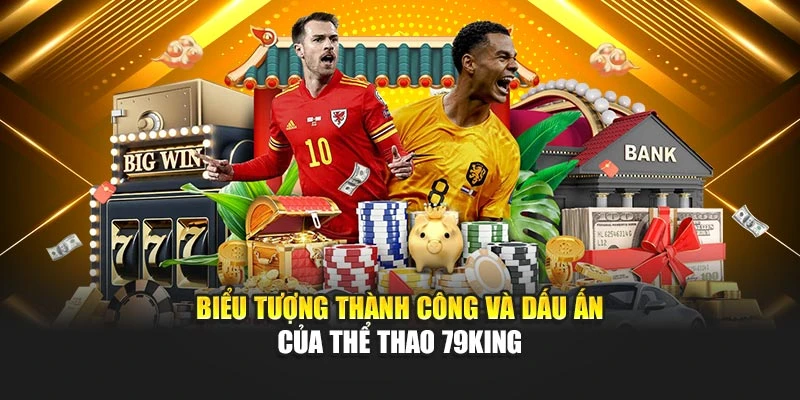 Biểu tượng thành công và dấu ấn của thể thao 79KING