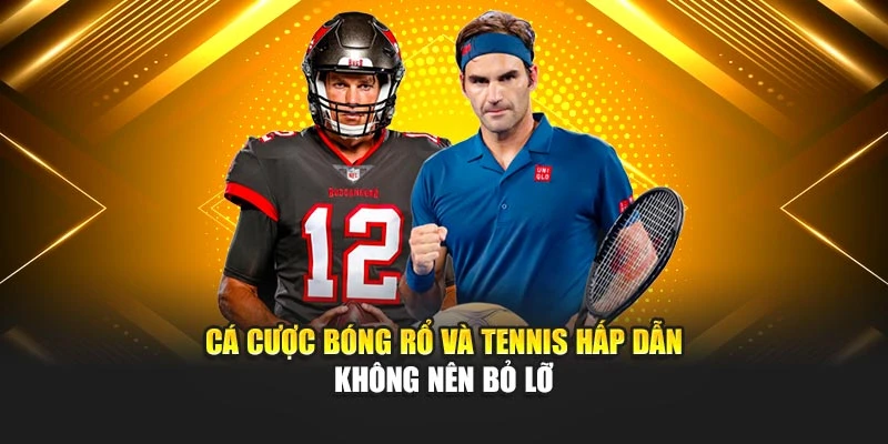 Cá cược bóng rổ và tennis hấp dẫn không nên bỏ lỡ
