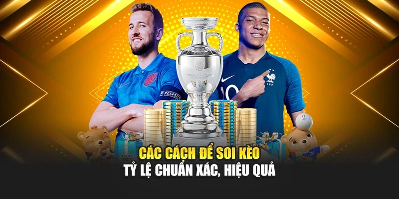 Các cách để soi kèo tỷ lệ chuẩn xác, hiệu quả