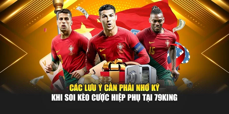 Các lưu ý cần phải nhớ kỹ khi soi kèo cược hiệp phụ tại 79KING