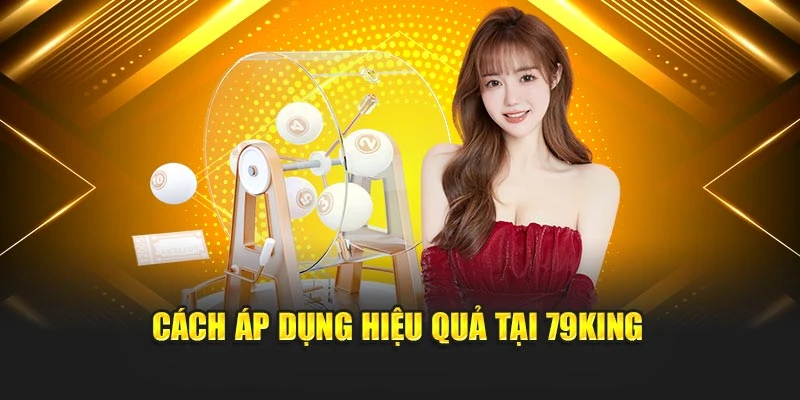 Cách áp dụng hiệu quả tại 79KING