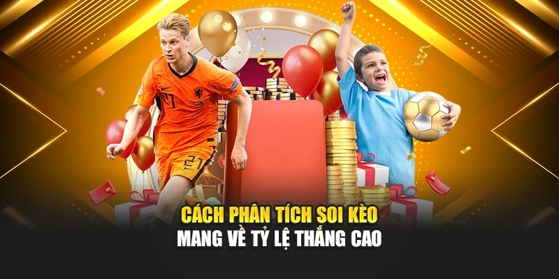 Cách phân tích soi kèo mang về tỷ lệ thắng cao
