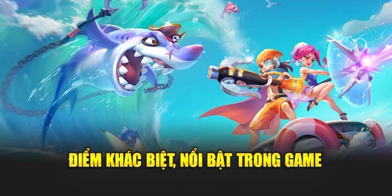 Điểm khác biệt và nổi bật trong game