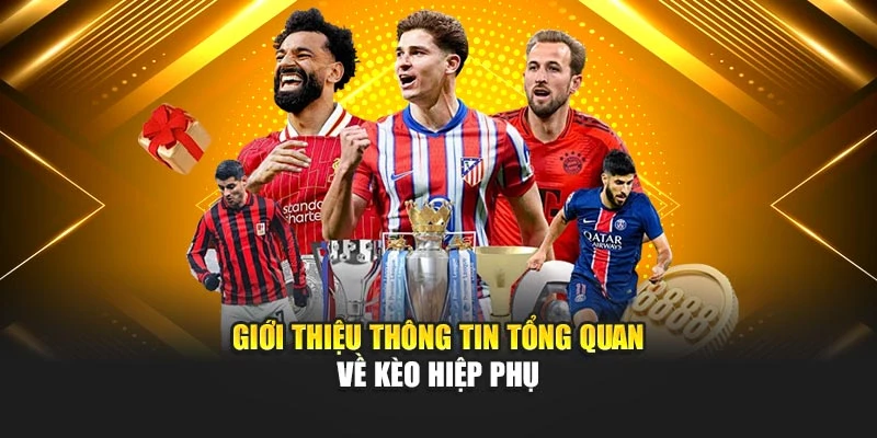 Giới thiệu thông tin tổng quan về kèo hiệp phụ