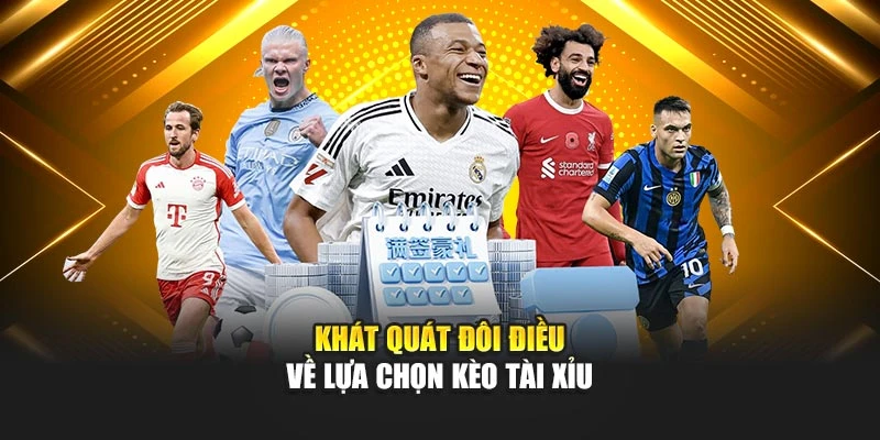 Khát quát đôi điều về lựa chọn kèo Tài Xỉu