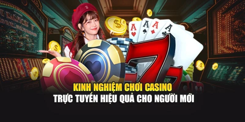 Kinh nghiệm chơi casino trực tuyến hiệu quả cho người mới