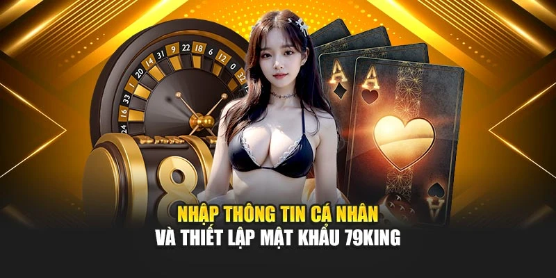 Nhập thông tin cá nhân và thiết lập mật khẩu 79KING