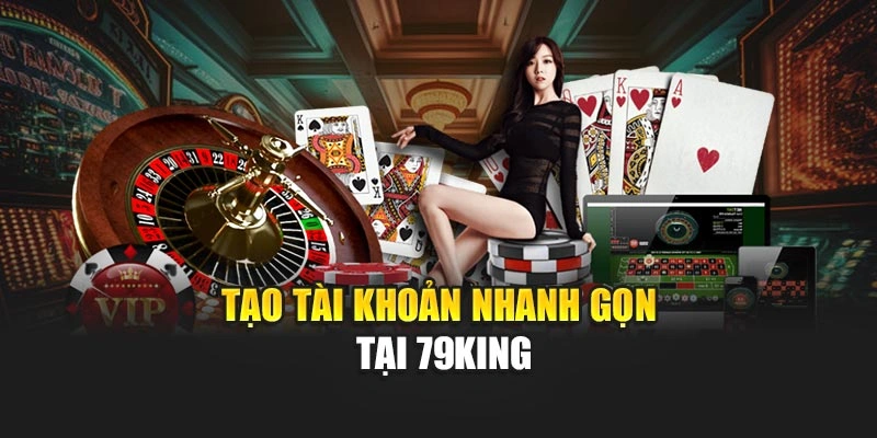 Tạo tài khoản nhanh gọn tại 79KING
