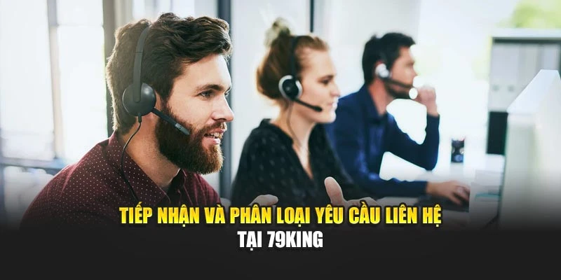 Tiếp nhận và phân loại yêu cầu liên hệ tại 79KING