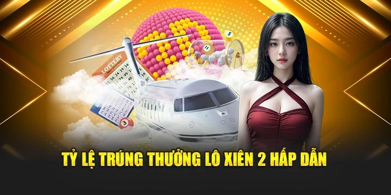 Tỷ lệ trúng thưởng Lô Xiên 2 hấp dẫn